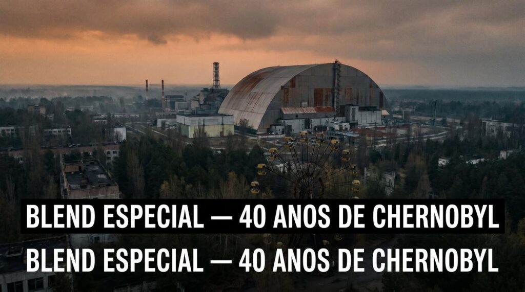 40 Anos de Chernobyl: O Maior Desastre Nuclear da Historia e o Que Ele Ainda Nos Ensina